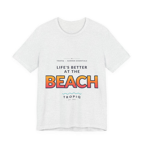 TROPIQ Beach Tee — Life's Better at the Beach