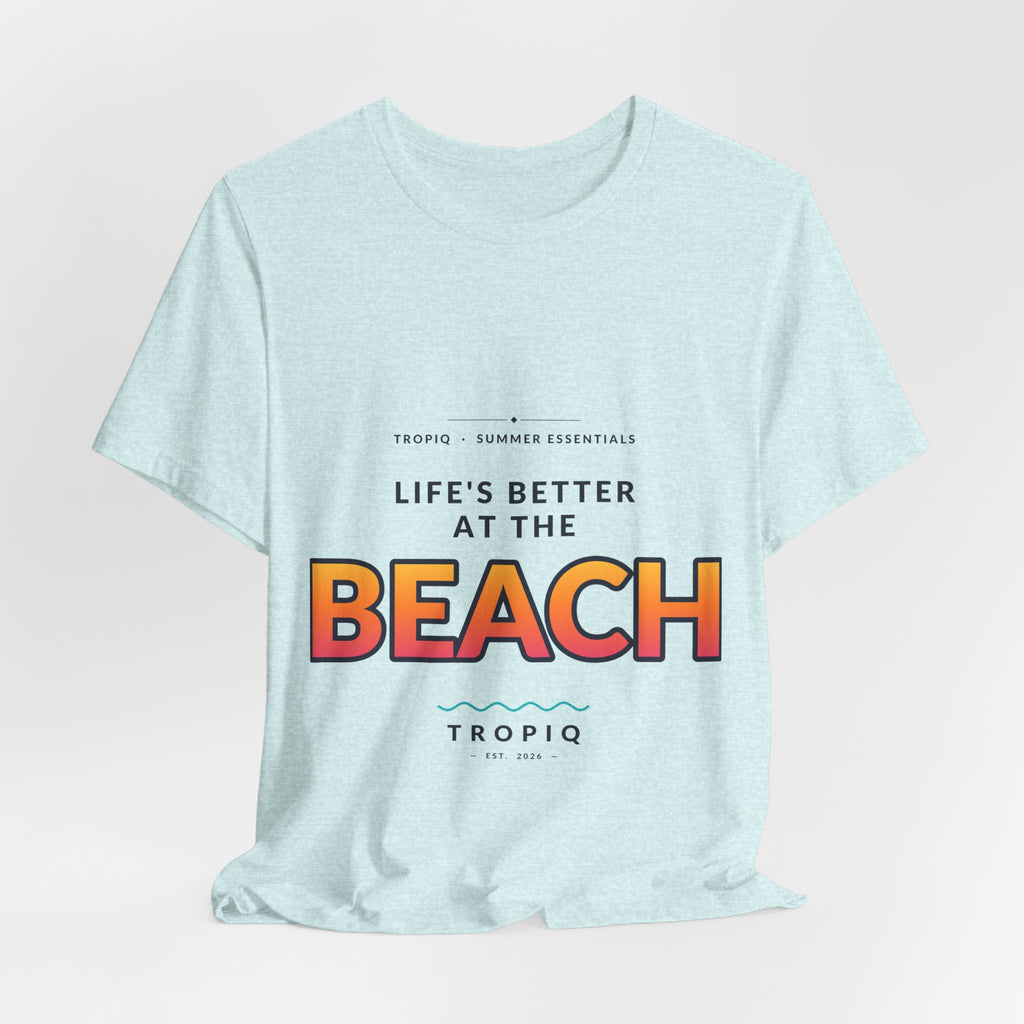TROPIQ Beach Tee — Life's Better at the Beach