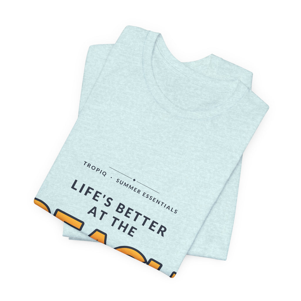 TROPIQ Beach Tee — Life's Better at the Beach
